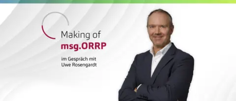 Making of msg.ORRP - eine Plattform für Risikomanagement und Meldewesen: Im Gespräch mit Uwe Rosengardt